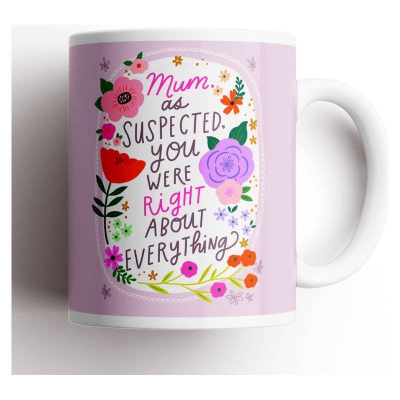 Mom, As Suspected, You Were Right About Everything Mug