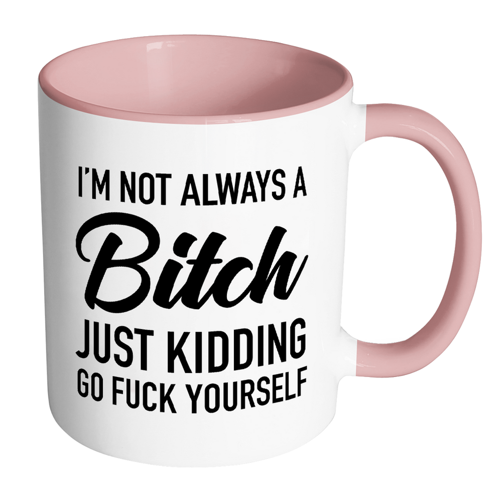 I'm Not Always a Bitch Mug: PINK