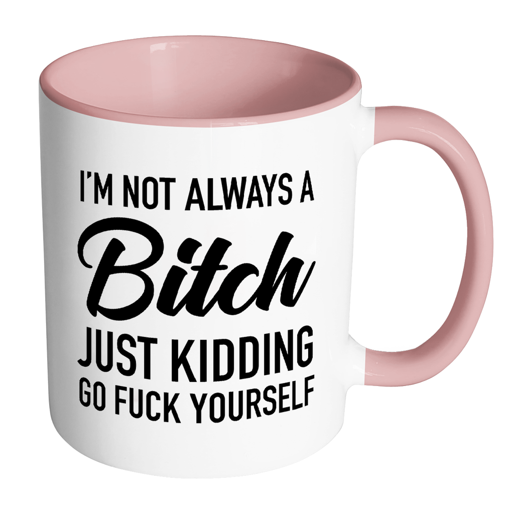 I'm Not Always a Bitch Mug: PINK