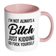 I'm Not Always a Bitch Mug: PINK